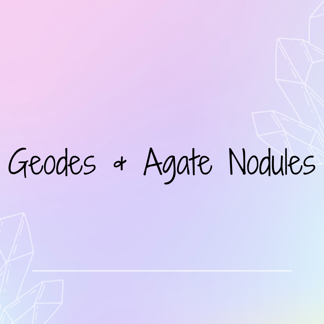 Geodes and Agate Nodules